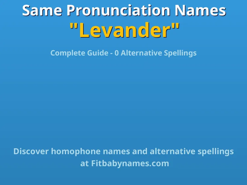Infographic: Levander same pronunciation names, similar names, and homophone names