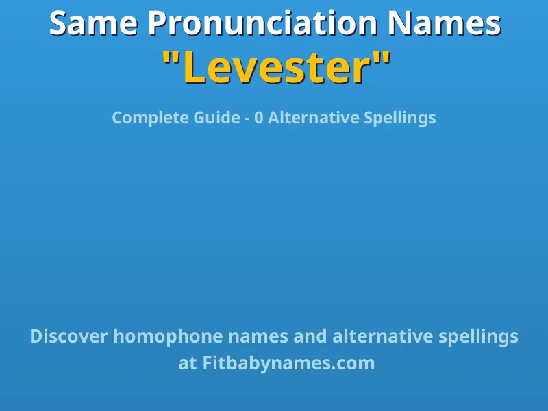 Infographic: Levester same pronunciation names, similar names, and homophone names