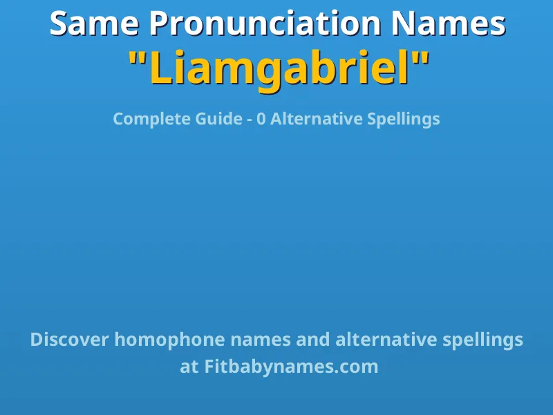 Infographic: Liamgabriel same pronunciation names, similar names, and homophone names
