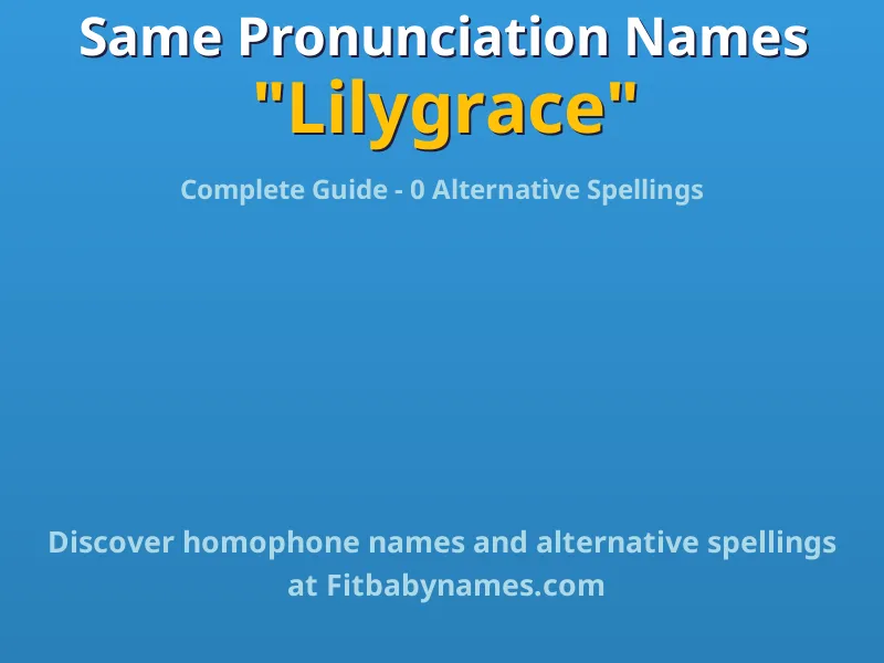 Infographic: Lilygrace same pronunciation names, similar names, and homophone names