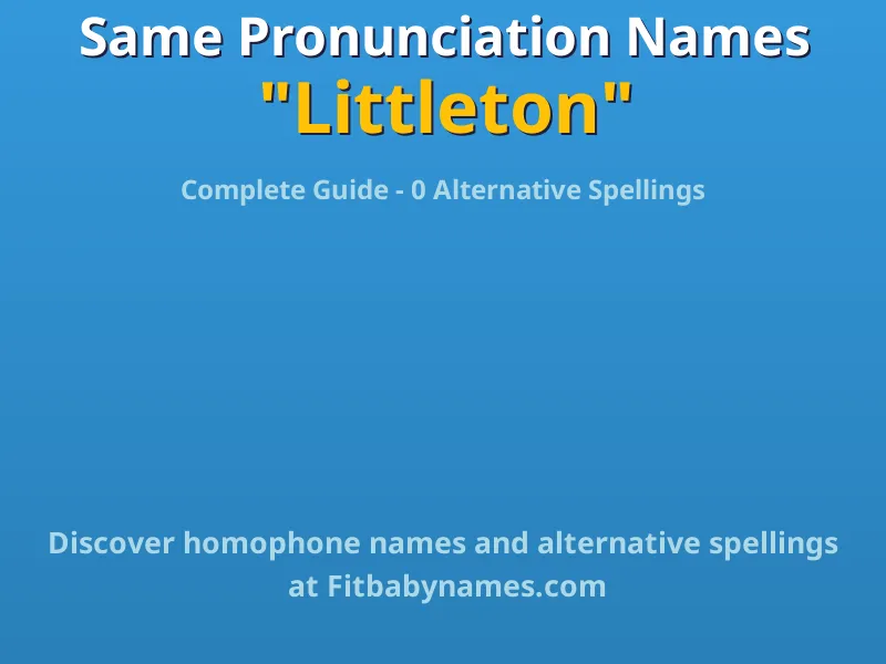 Infographic: Littleton same pronunciation names, similar names, and homophone names