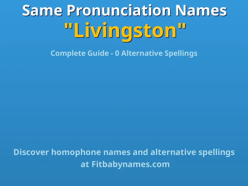Infographic: Livingston same pronunciation names, similar names, and homophone names