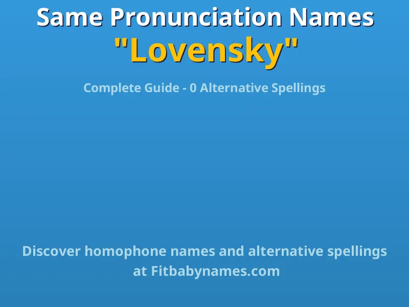 Infographic: Lovensky same pronunciation names, similar names, and homophone names