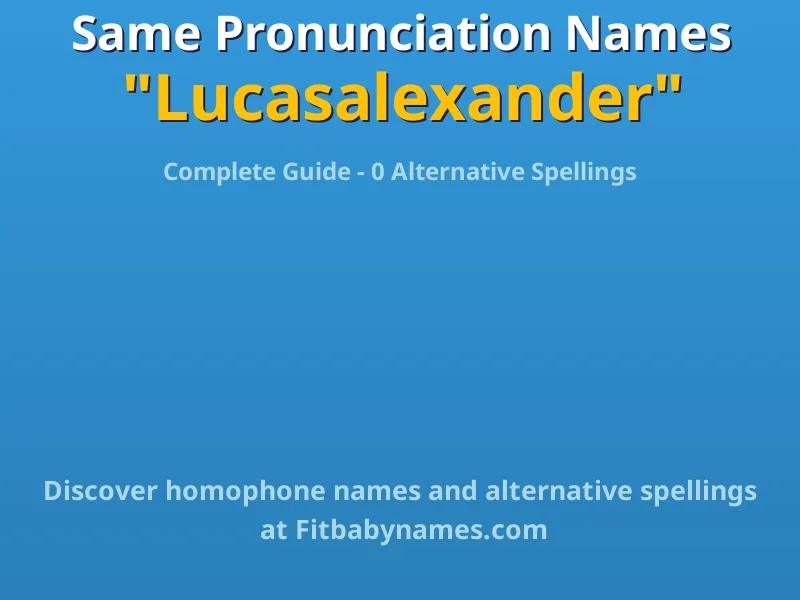 Infographic: Lucasalexander same pronunciation names, similar names, and homophone names