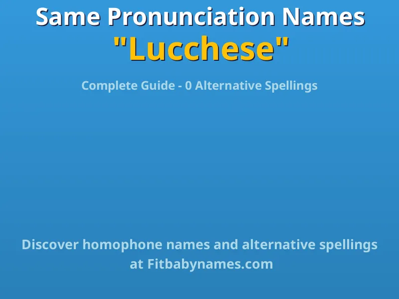 Infographic: Lucchese same pronunciation names, similar names, and homophone names