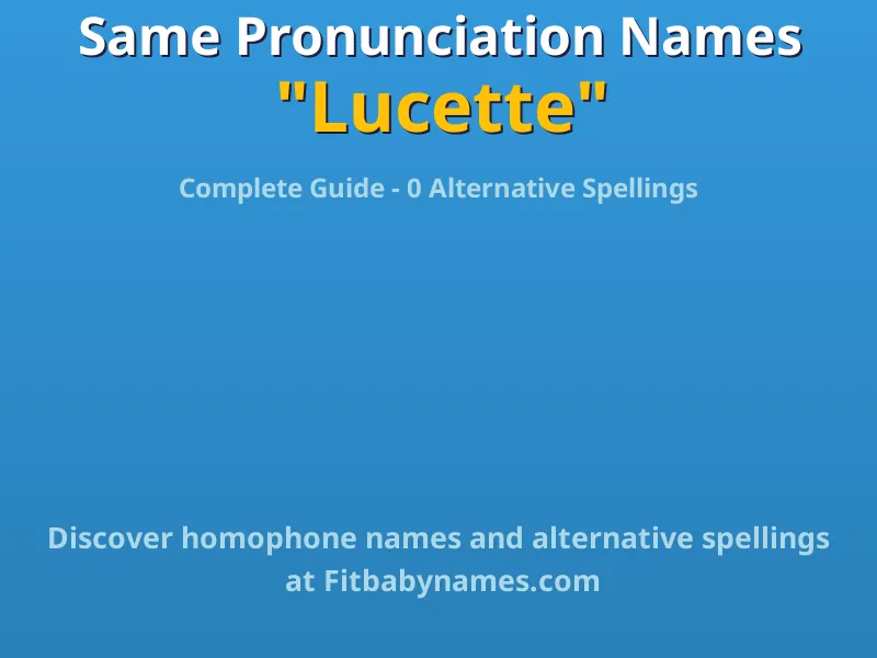 Infographic: Lucette same pronunciation names, similar names, and homophone names