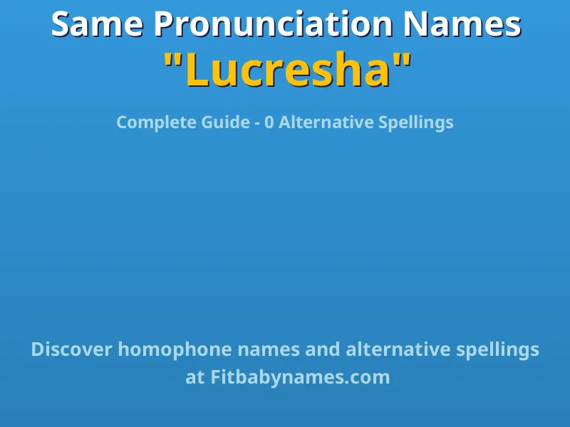 Infographic: Lucresha same pronunciation names, similar names, and homophone names