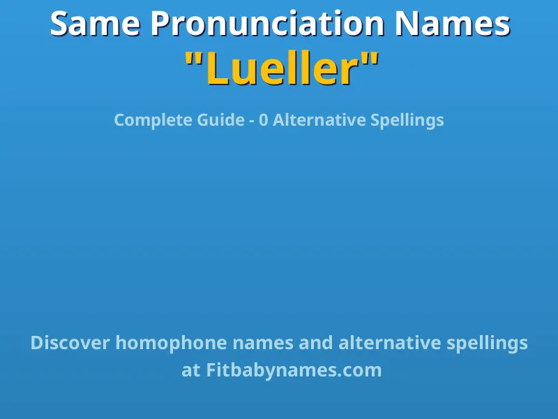 Infographic: Lueller same pronunciation names, similar names, and homophone names