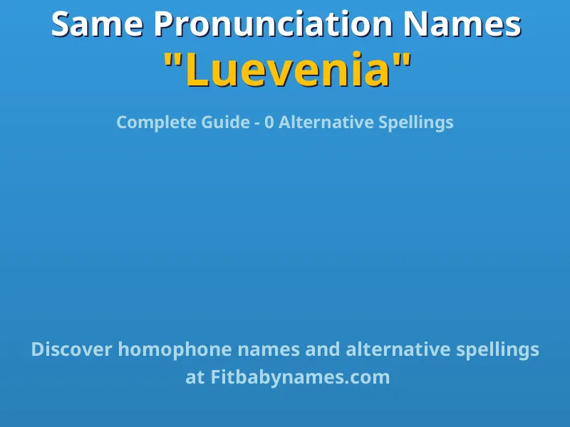 Infographic: Luevenia same pronunciation names, similar names, and homophone names
