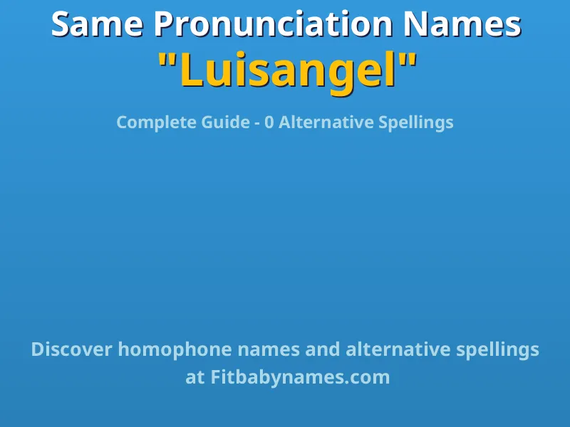Infographic: Luisangel same pronunciation names, similar names, and homophone names