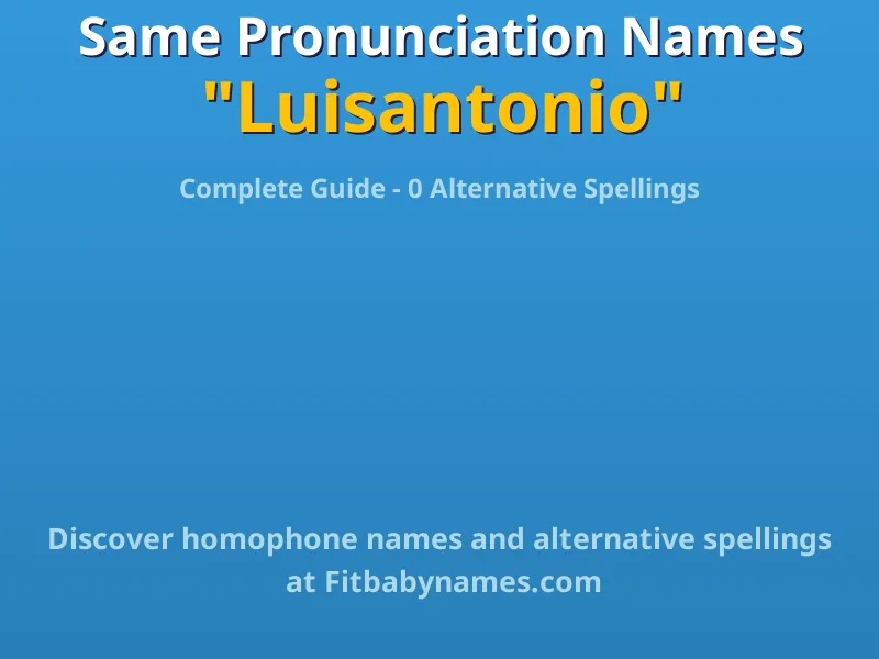 Infographic: Luisantonio same pronunciation names, similar names, and homophone names