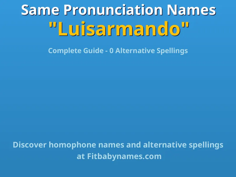 Infographic: Luisarmando same pronunciation names, similar names, and homophone names