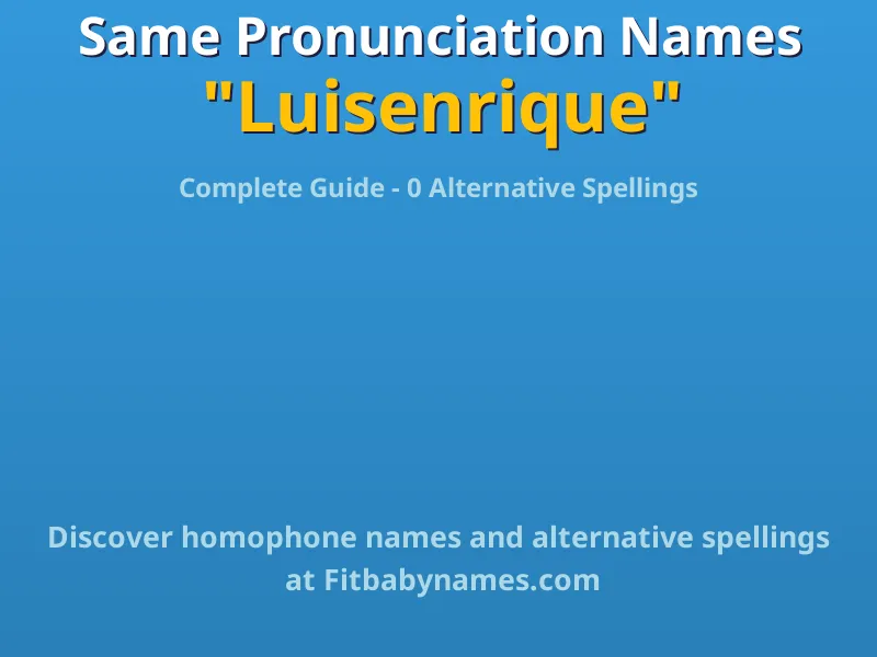 Infographic: Luisenrique same pronunciation names, similar names, and homophone names
