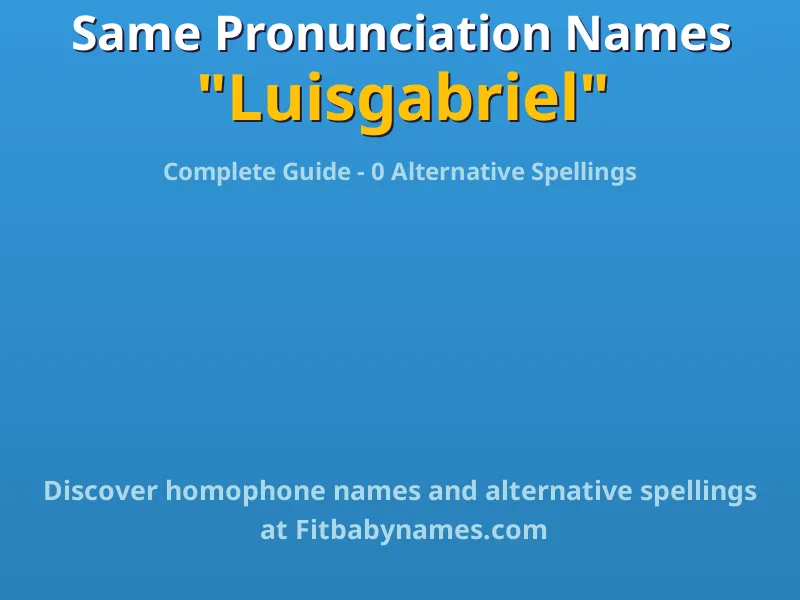 Infographic: Luisgabriel same pronunciation names, similar names, and homophone names