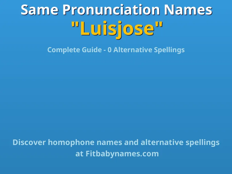 Infographic: Luisjose same pronunciation names, similar names, and homophone names