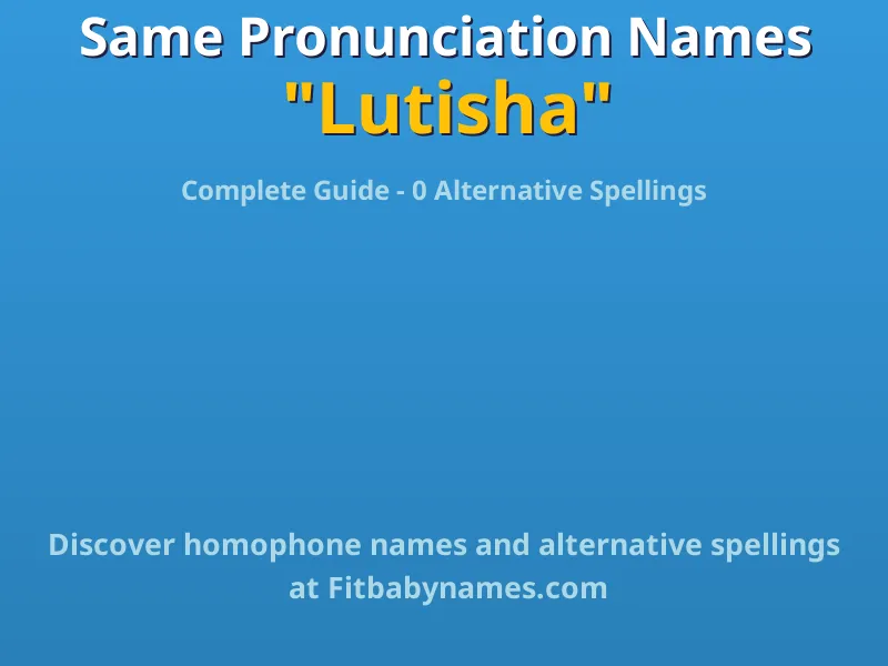 Infographic: Lutisha same pronunciation names, similar names, and homophone names