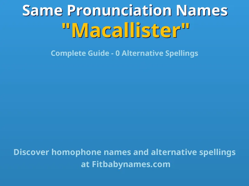 Infographic: Macallister same pronunciation names, similar names, and homophone names