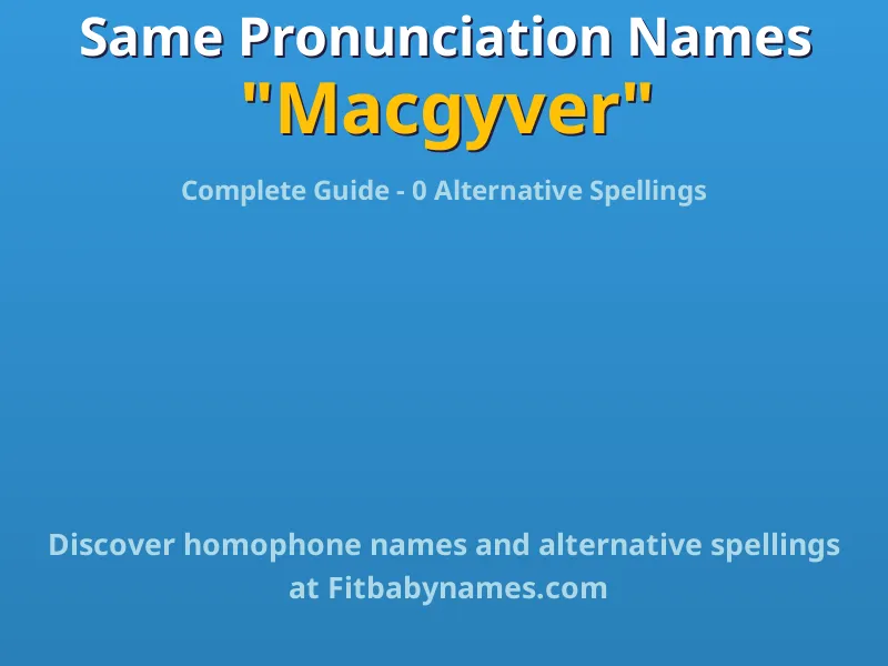 Infographic: Macgyver same pronunciation names, similar names, and homophone names