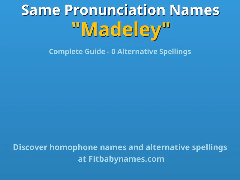 Infographic: Madeley same pronunciation names, similar names, and homophone names