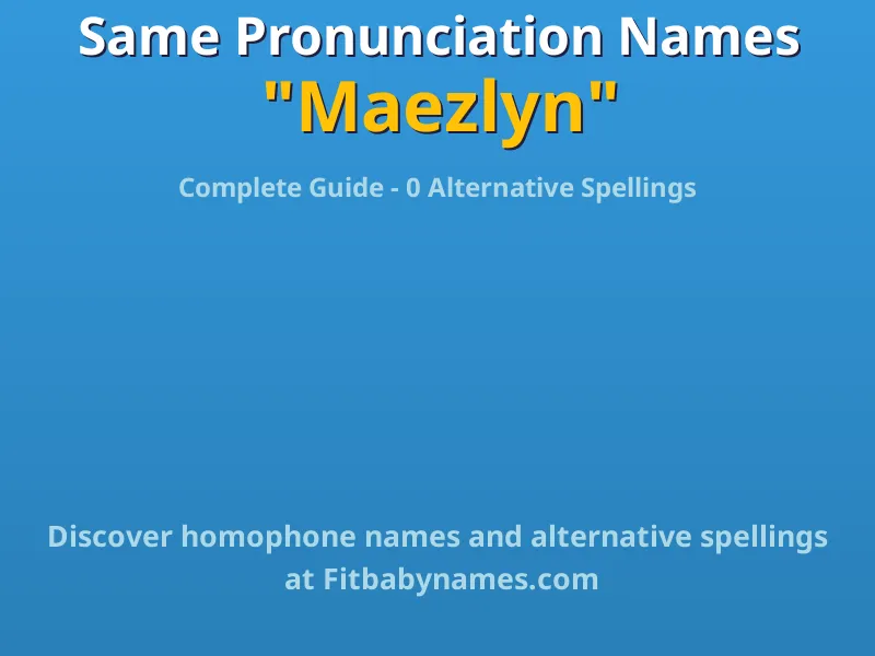 Infographic: Maezlyn same pronunciation names, similar names, and homophone names