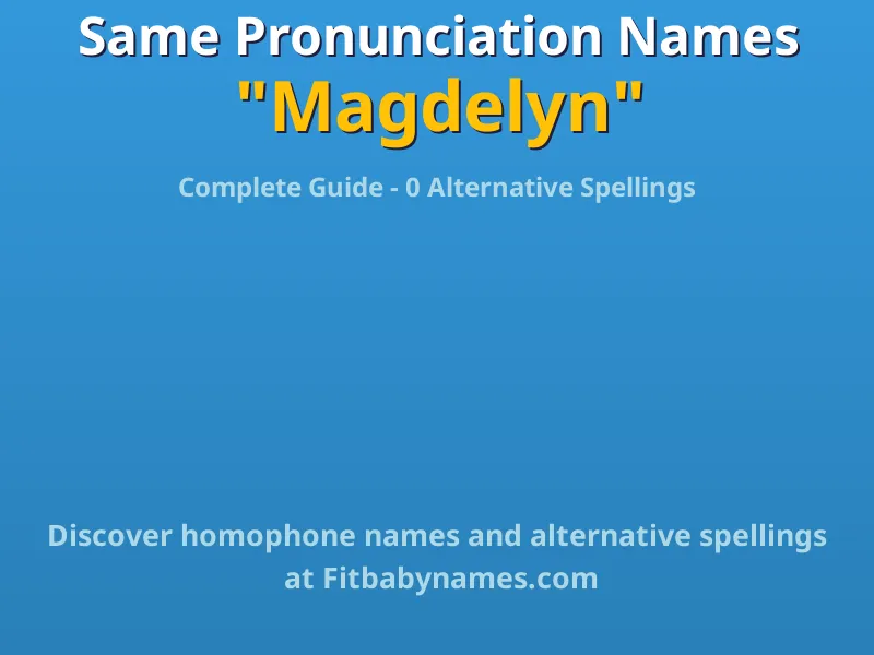 Infographic: Magdelyn same pronunciation names, similar names, and homophone names