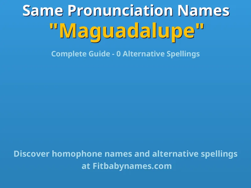 Infographic: Maguadalupe same pronunciation names, similar names, and homophone names