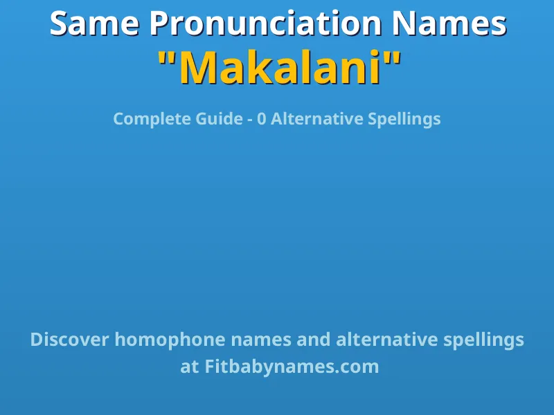 Infographic: Makalani same pronunciation names, similar names, and homophone names