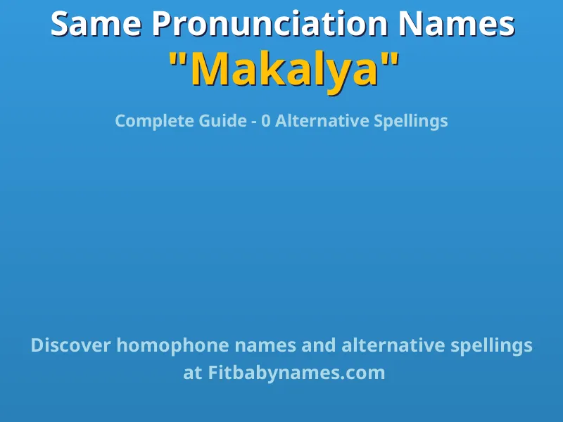 Infographic: Makalya same pronunciation names, similar names, and homophone names