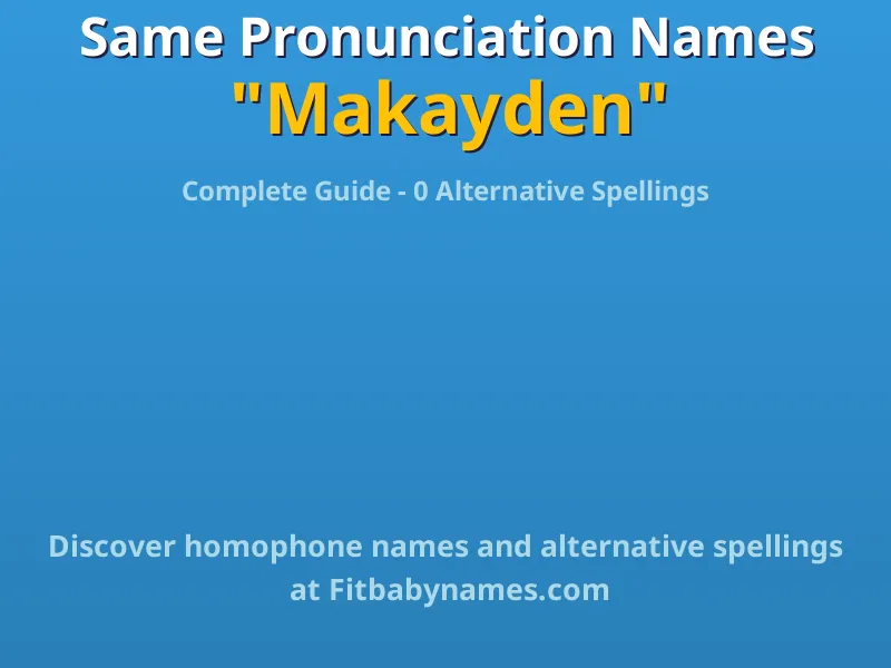 Infographic: Makayden same pronunciation names, similar names, and homophone names