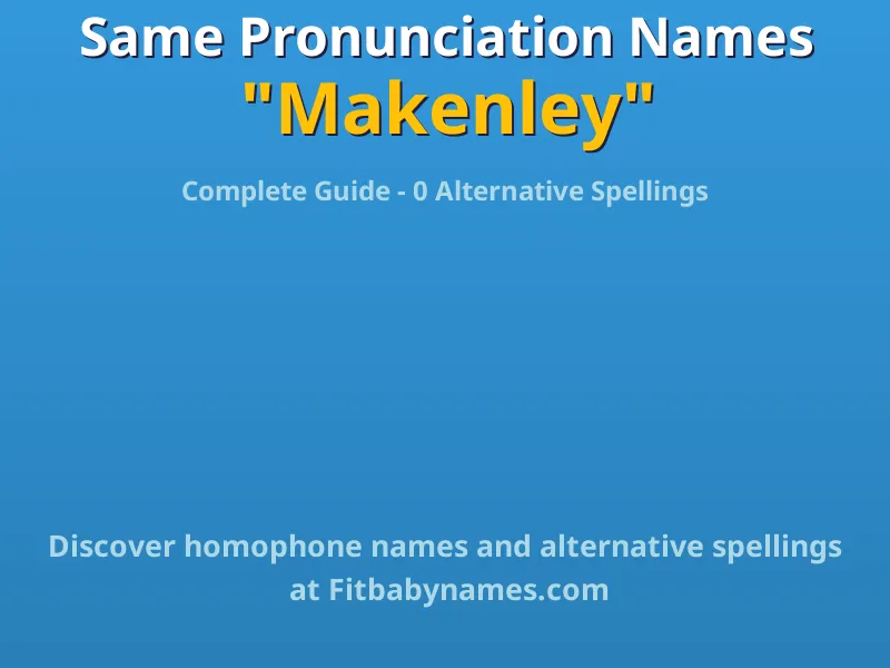 Infographic: Makenley same pronunciation names, similar names, and homophone names