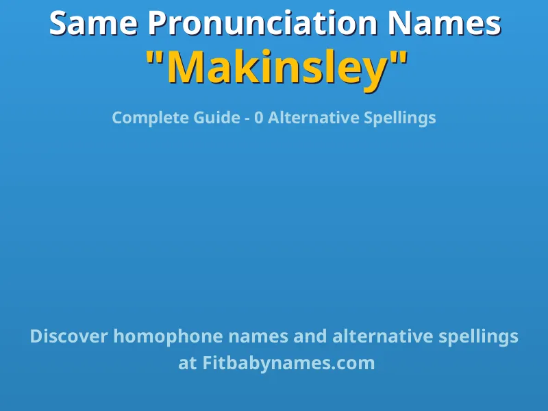 Infographic: Makinsley same pronunciation names, similar names, and homophone names