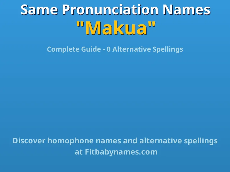 Infographic: Makua same pronunciation names, similar names, and homophone names