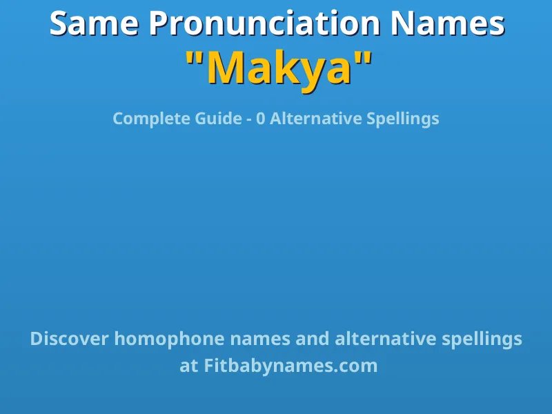 Infographic: Makya same pronunciation names, similar names, and homophone names