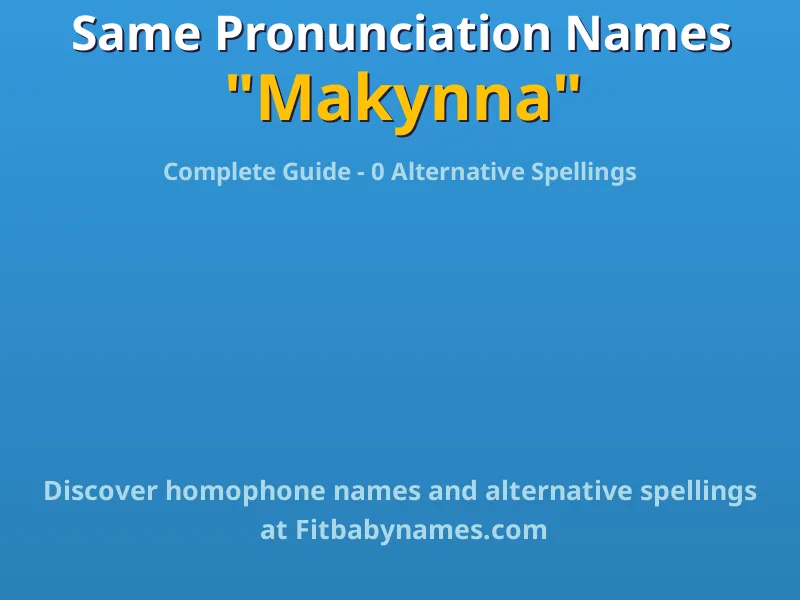 Infographic: Makynna same pronunciation names, similar names, and homophone names