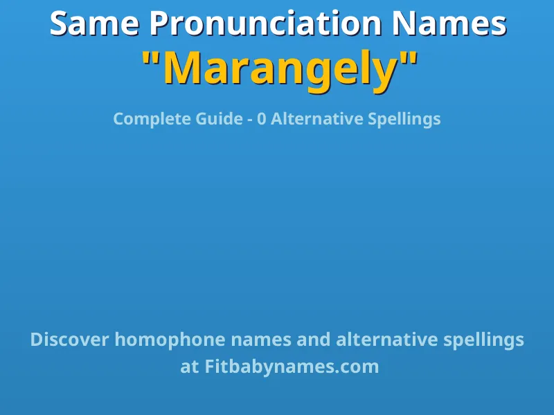 Infographic: Marangely same pronunciation names, similar names, and homophone names