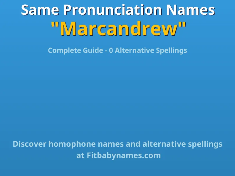 Infographic: Marcandrew same pronunciation names, similar names, and homophone names
