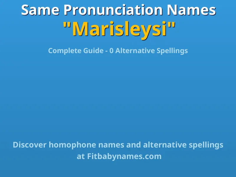 Infographic: Marisleysi same pronunciation names, similar names, and homophone names