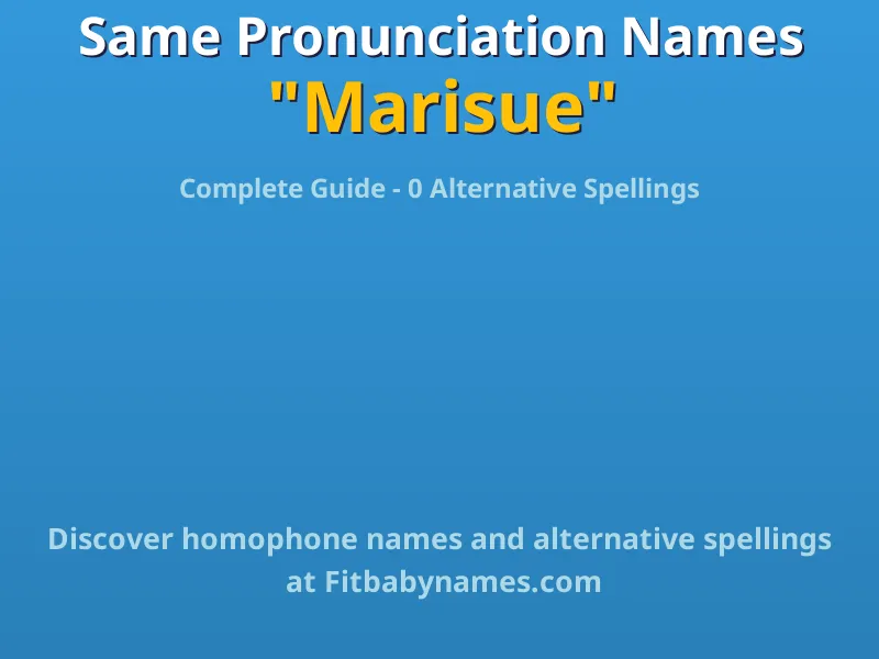 Infographic: Marisue same pronunciation names, similar names, and homophone names