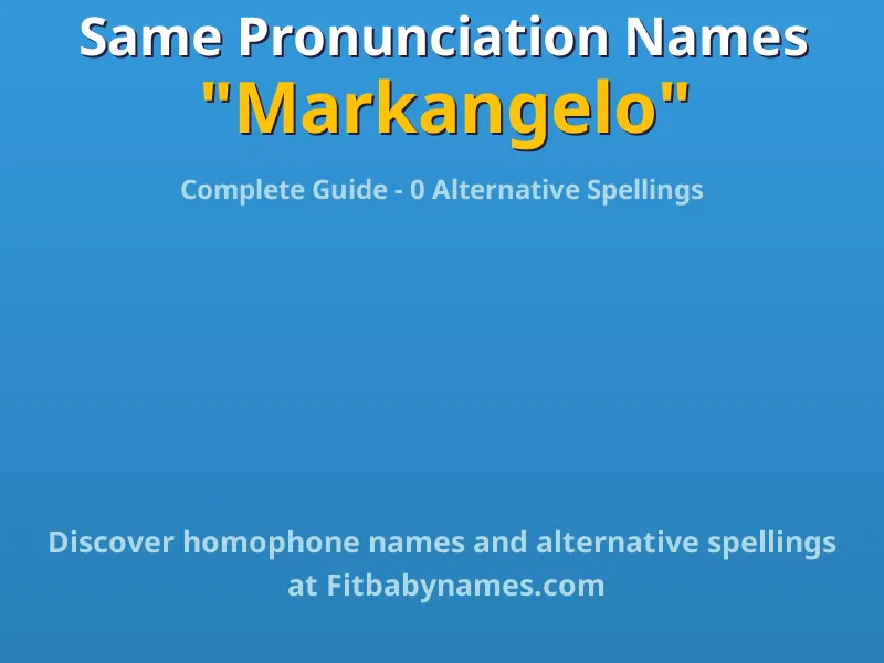 Infographic: Markangelo same pronunciation names, similar names, and homophone names