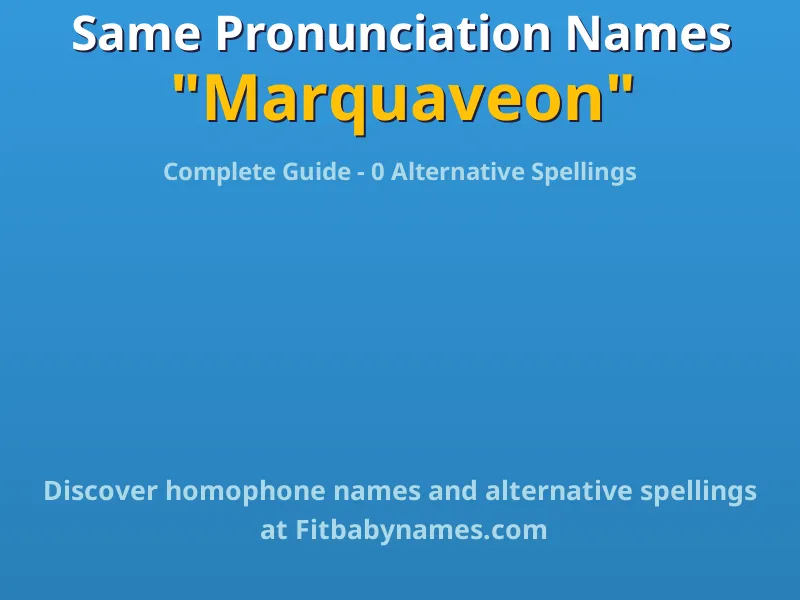 Infographic: Marquaveon same pronunciation names, similar names, and homophone names
