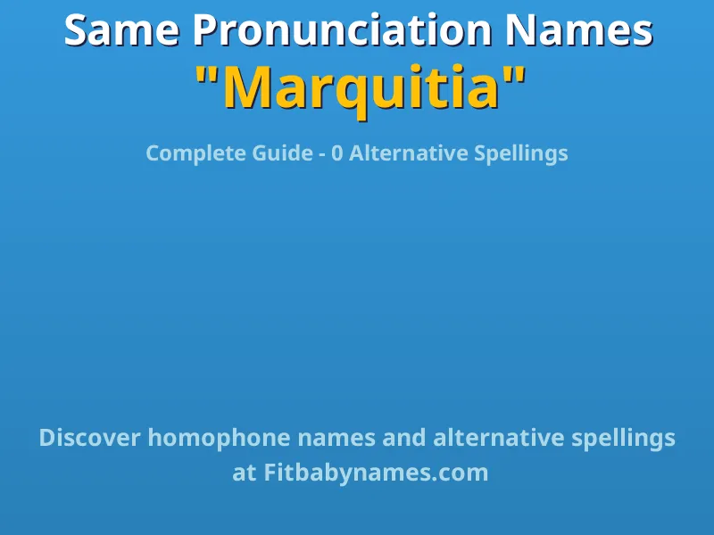 Infographic: Marquitia same pronunciation names, similar names, and homophone names