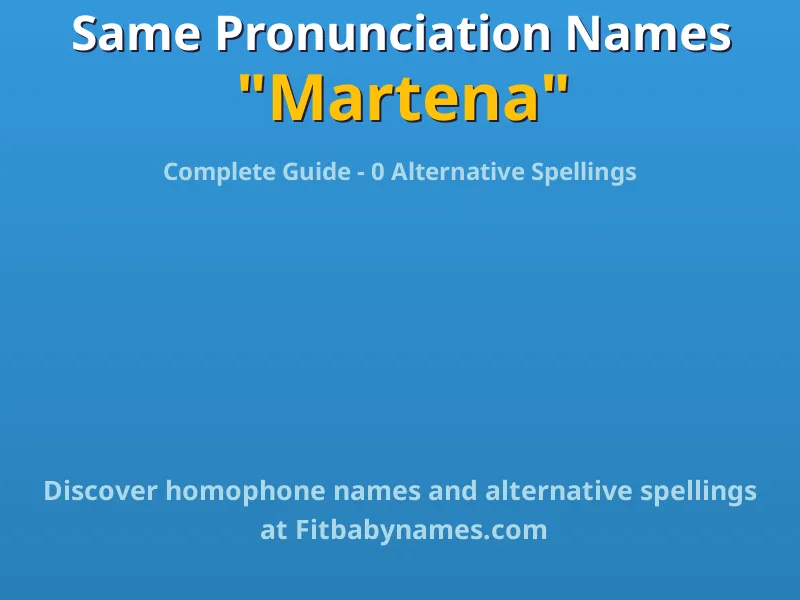 Infographic: Martena same pronunciation names, similar names, and homophone names