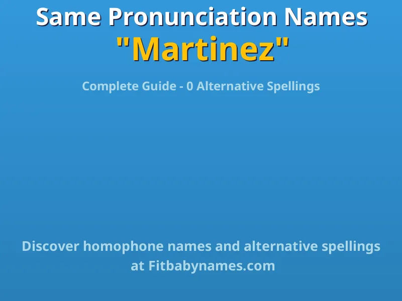 Infographic: Martinez same pronunciation names, similar names, and homophone names
