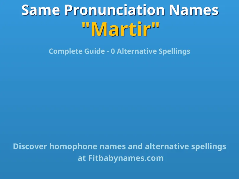 Infographic: Martir same pronunciation names, similar names, and homophone names