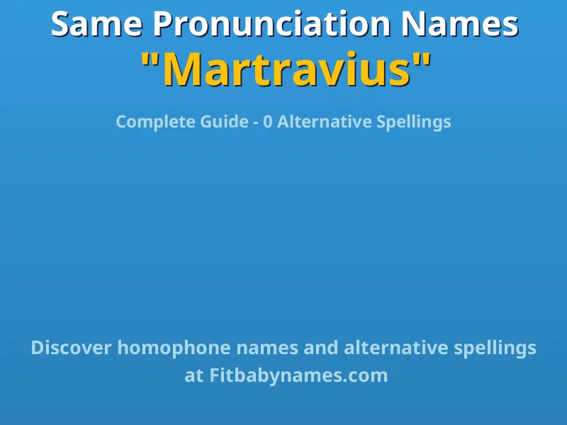 Infographic: Martravius same pronunciation names, similar names, and homophone names