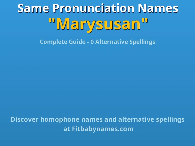 Infographic: Marysusan same pronunciation names, similar names, and homophone names