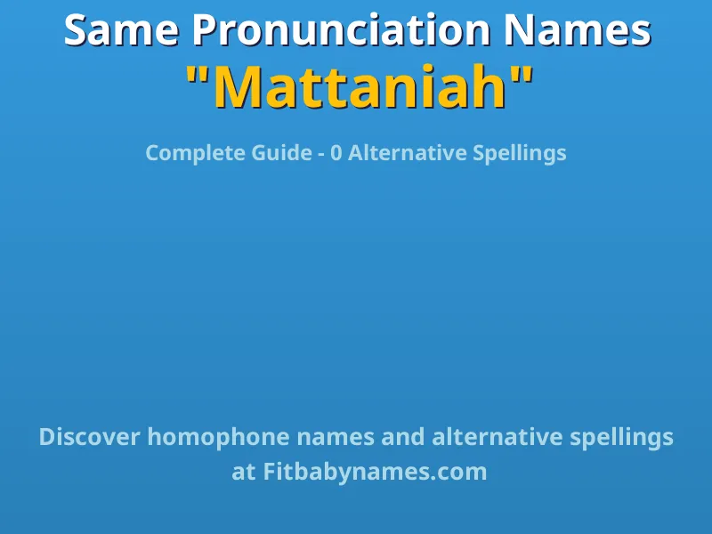 Infographic: Mattaniah same pronunciation names, similar names, and homophone names