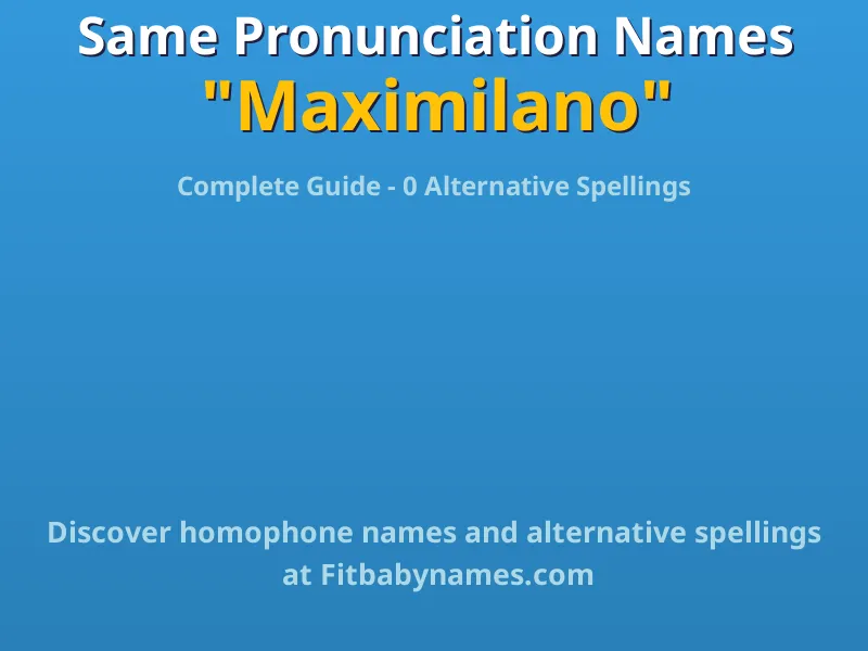 Infographic: Maximilano same pronunciation names, similar names, and homophone names