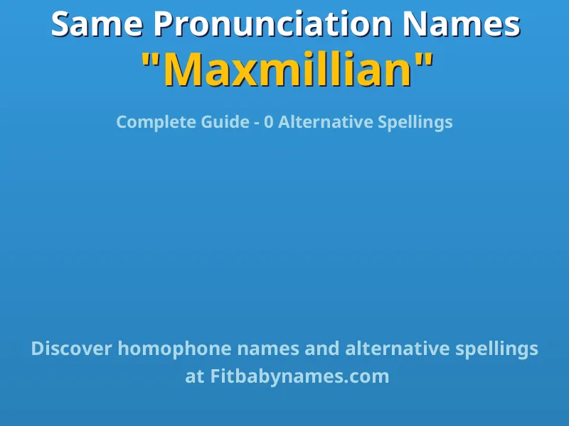 Infographic: Maxmillian same pronunciation names, similar names, and homophone names