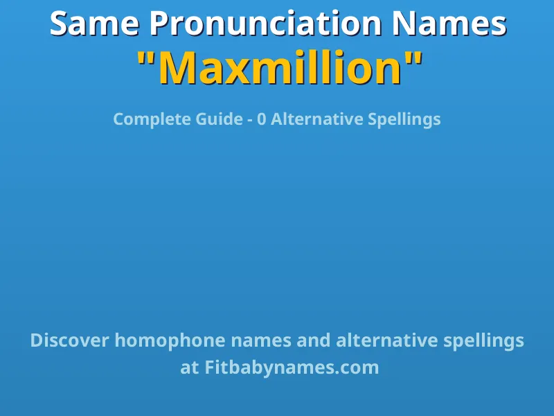 Infographic: Maxmillion same pronunciation names, similar names, and homophone names